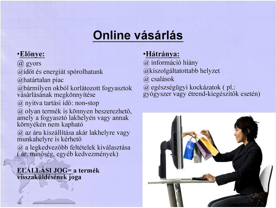 akár lakhelyre vagy munkahelyre is kérhető @ a legkedvezőbb feltételek kiválasztása ( ár, minőség, egyéb kedvezmények) Hátránya: @ információ hiány
