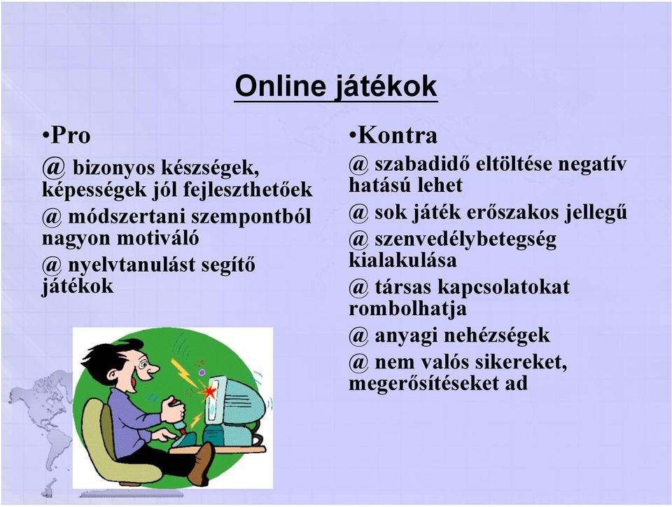 negatív hatású lehet @ sok játék erőszakos jellegű @ szenvedélybetegség kialakulása @