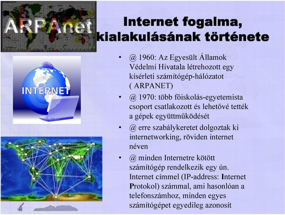 együttműködését @ erre szabálykeretet dolgoztak ki internetworking, röviden internet néven @ minden Internetre kötött