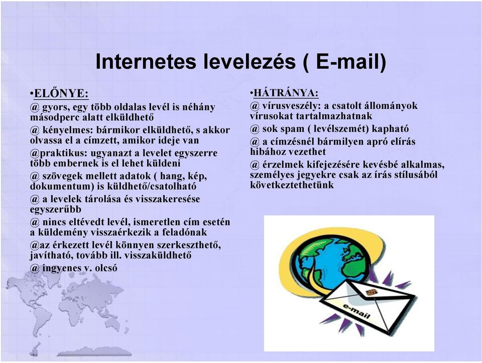 @ nincs eltévedt levél, ismeretlen cím esetén a küldemény visszaérkezik a feladónak @az érkezett levél könnyen szerkeszthető, javítható, tovább ill. visszaküldhető @ ingyenes v.