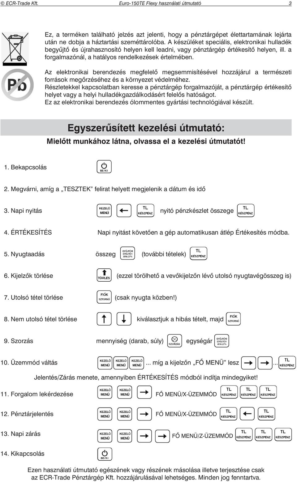 ECR-Trade Kft. Euro-100TX használati útmutató. Euro-150TE Flexy ONLINE PÉNZTÁRGÉP  HASZNÁLATI ÚTMUTATÓ - PDF Ingyenes letöltés