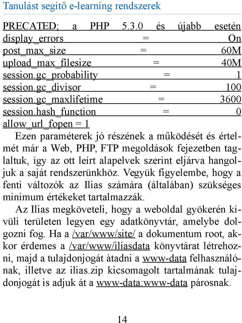 saját rendszerünkhöz. Vegyük figyelembe, hogy a fenti változók az Ilias számára (általában) szükséges minimum értékeket tartalmazzák.