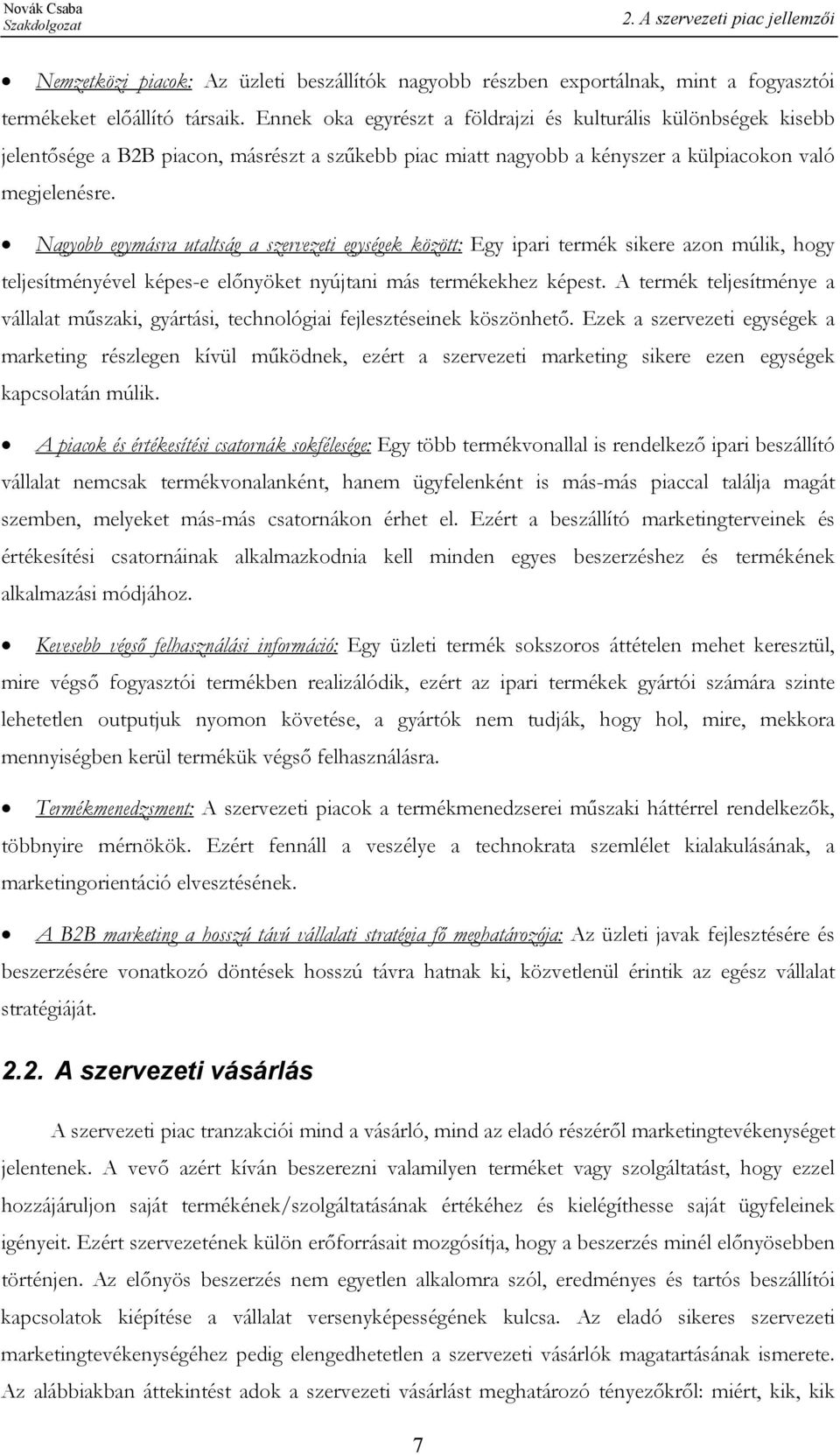 Nagyobb egymásra utaltság a szervezeti egységek között: Egy ipari termék sikere azon múlik, hogy teljesítményével képes-e előnyöket nyújtani más termékekhez képest.
