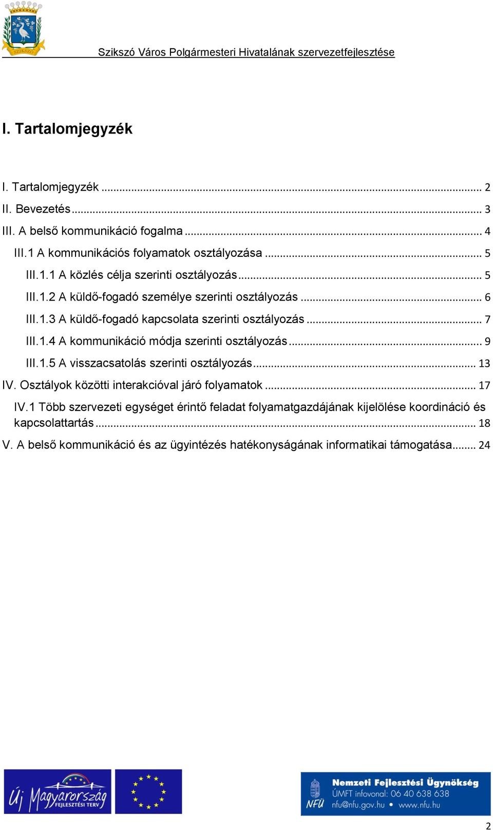 .. 9 III.1.5 A visszacsatolás szerinti osztályozás... 13 IV. Osztályok közötti interakcióval járó folyamatok... 17 IV.