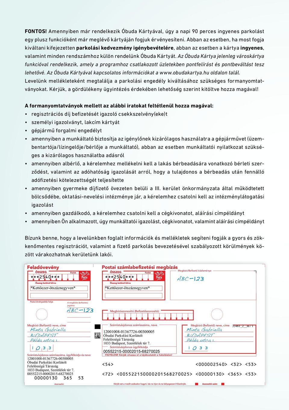 Az Óbuda Kártya jelenleg városkártya funkcióval rendelkezik, amely a programhoz csatlakozott üzletekben pontfelírást és pontbeváltást tesz lehetővé. Az Óbuda Kártyával kapcsolatos információkat a www.