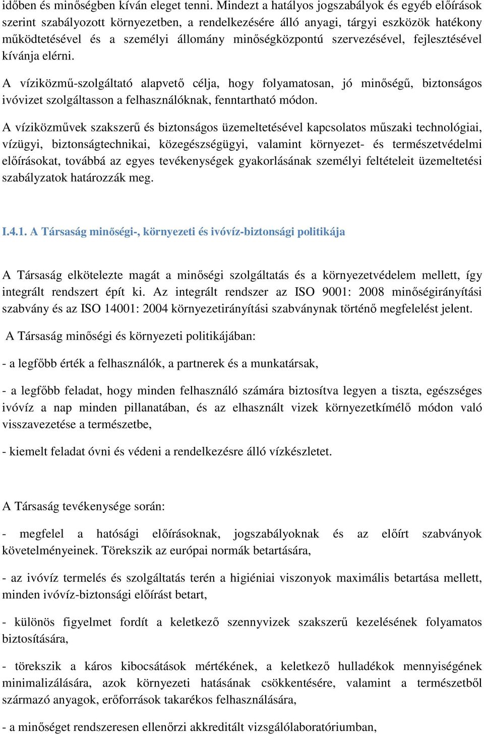 szervezésével, fejlesztésével kívánja elérni. A víziközmű-szolgáltató alapvető célja, hogy folyamatosan, jó minőségű, biztonságos ivóvizet szolgáltasson a felhasználóknak, fenntartható módon.