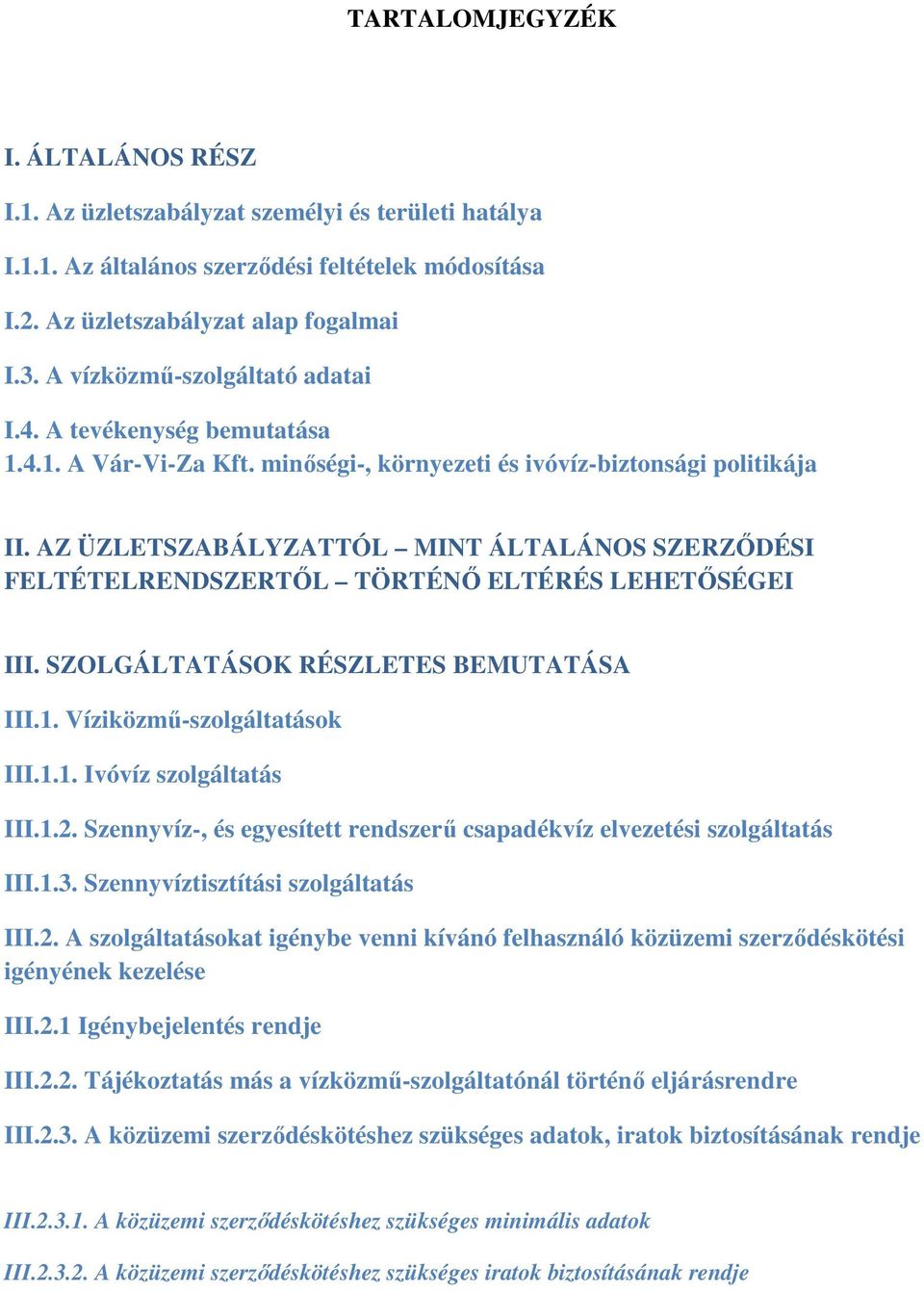 AZ ÜZLETSZABÁLYZATTÓL MINT ÁLTALÁNOS SZERZŐDÉSI FELTÉTELRENDSZERTŐL TÖRTÉNŐ ELTÉRÉS LEHETŐSÉGEI III. SZOLGÁLTATÁSOK RÉSZLETES BEMUTATÁSA III.1. Víziközmű-szolgáltatások III.1.1. Ivóvíz szolgáltatás III.