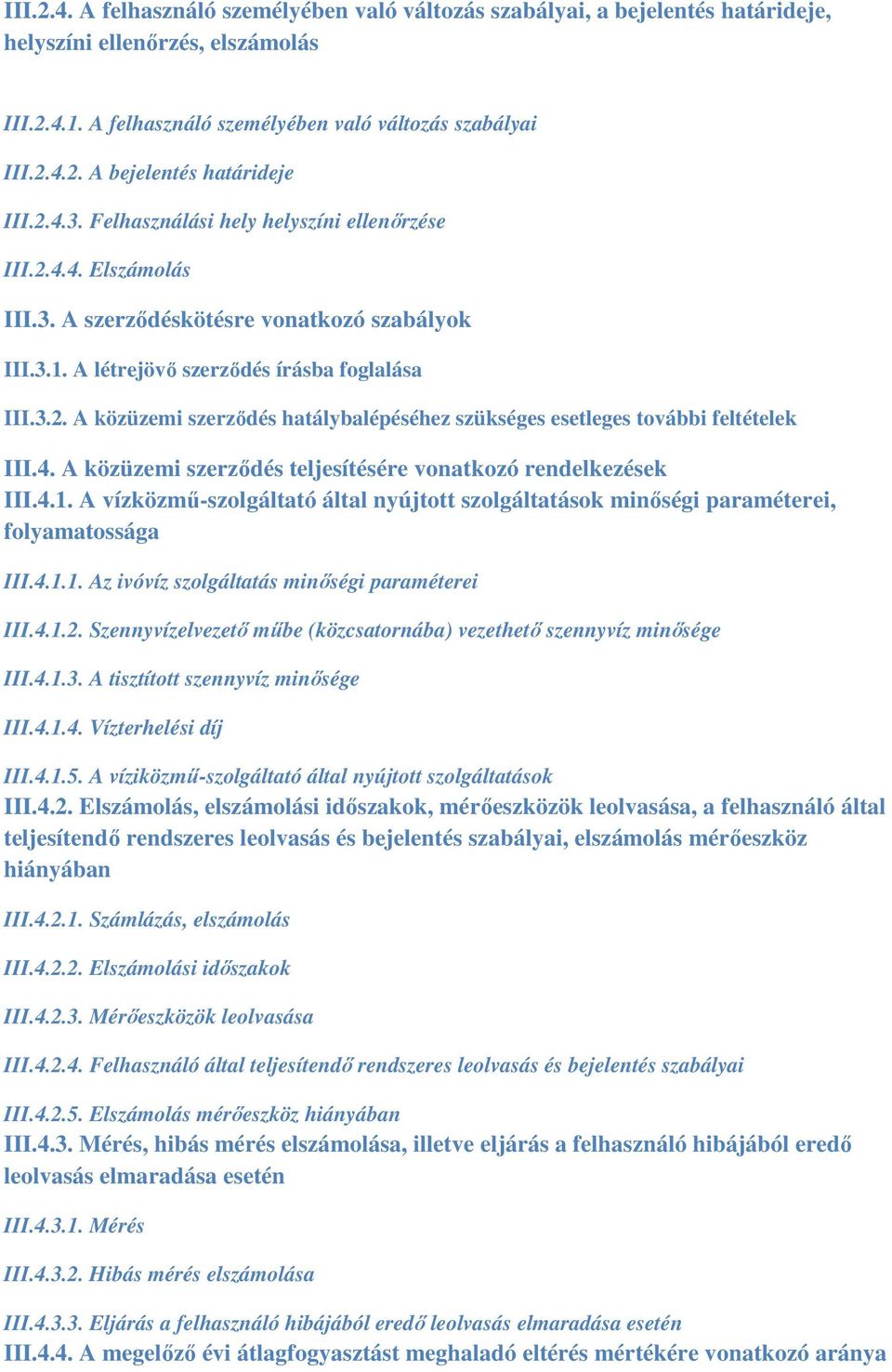 4. A közüzemi szerződés teljesítésére vonatkozó rendelkezések III.4.1. A vízközmű-szolgáltató által nyújtott szolgáltatások minőségi paraméterei, folyamatossága III.4.1.1. Az ivóvíz szolgáltatás minőségi paraméterei III.