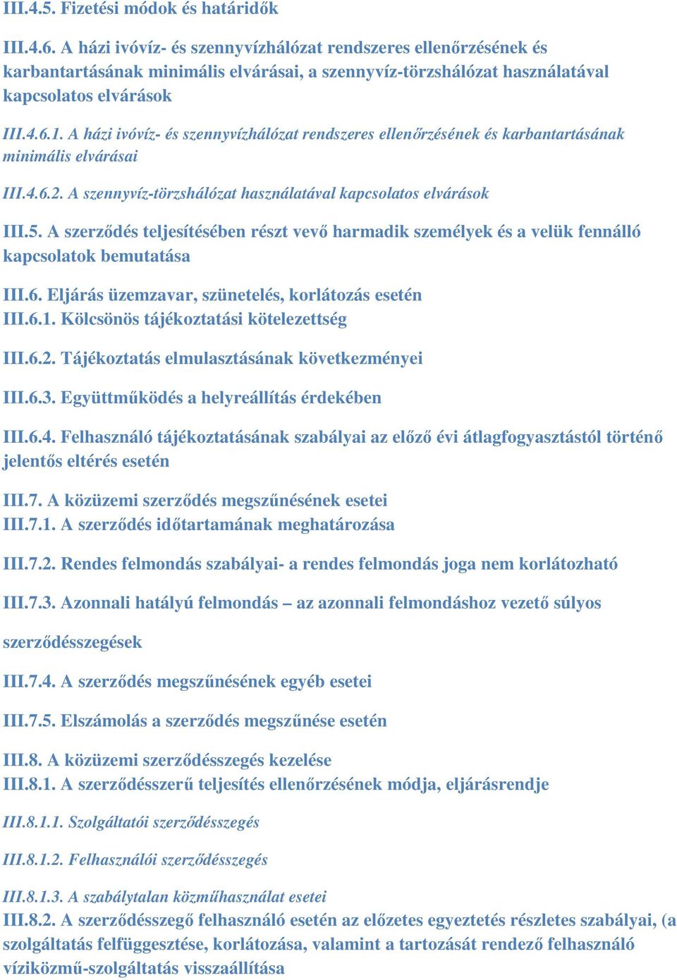 A házi ivóvíz- és szennyvízhálózat rendszeres ellenőrzésének és karbantartásának minimális elvárásai III.4.6.2. A szennyvíz-törzshálózat használatával kapcsolatos elvárások III.5.