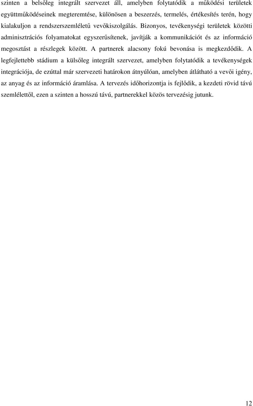A partnerek alacsony fokú bevonása is megkezdıdik.