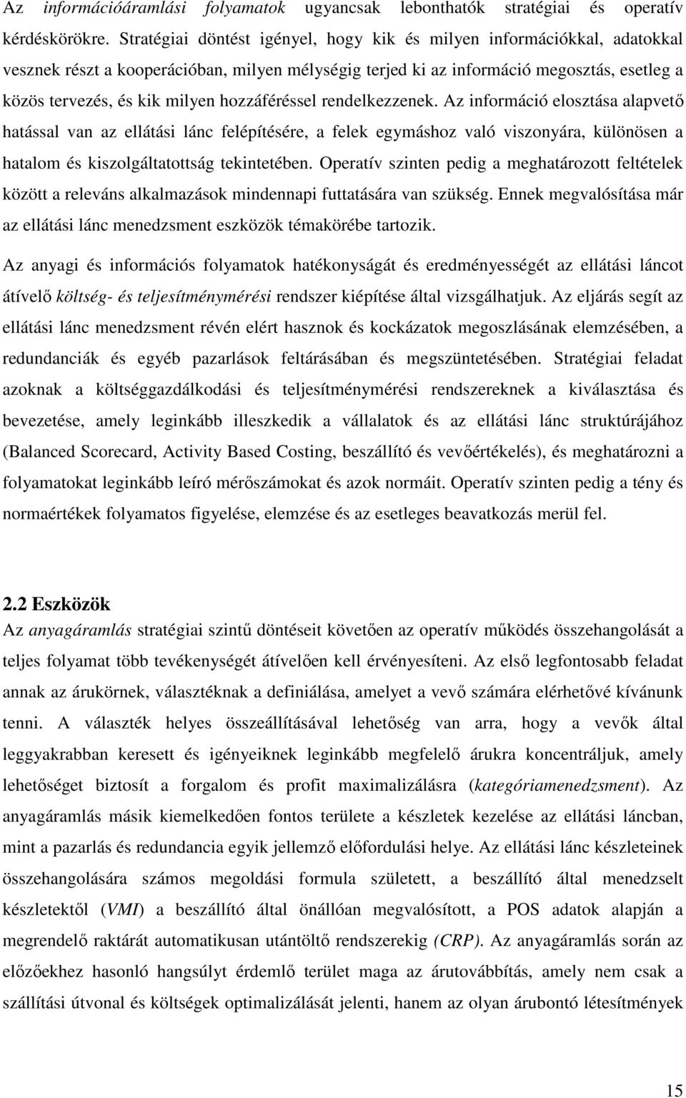 hozzáféréssel rendelkezzenek. Az információ elosztása alapvetı hatással van az ellátási lánc felépítésére, a felek egymáshoz való viszonyára, különösen a hatalom és kiszolgáltatottság tekintetében.