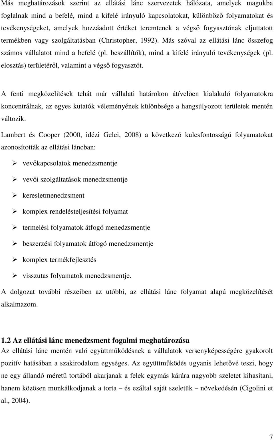 beszállítók), mind a kifelé irányuló tevékenységek (pl. elosztás) területérıl, valamint a végsı fogyasztót.