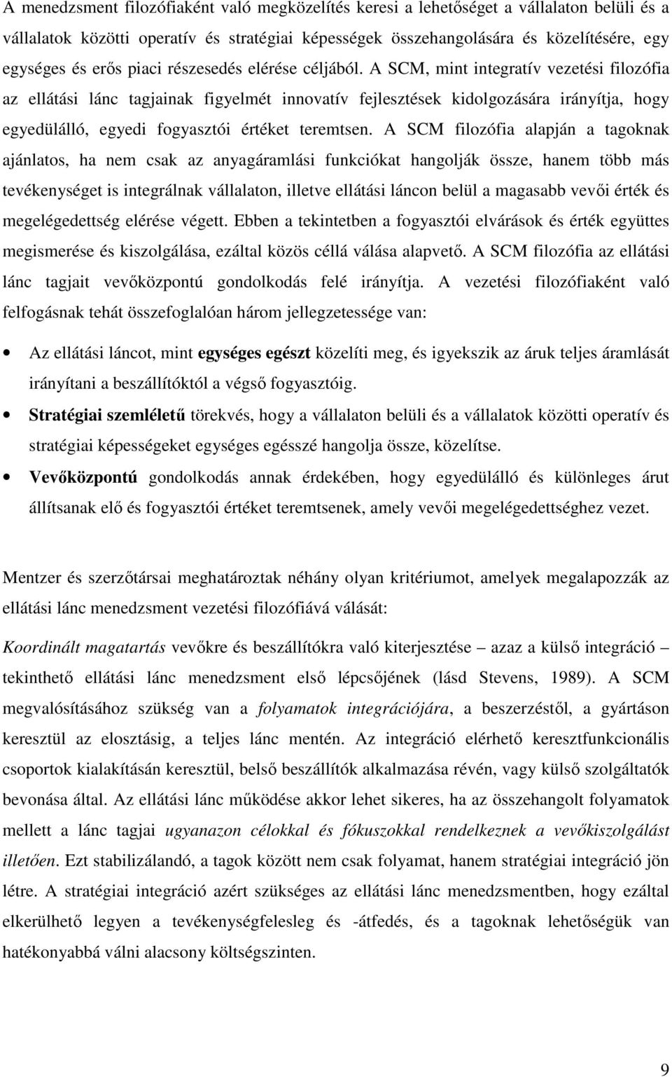 A SCM, mint integratív vezetési filozófia az ellátási lánc tagjainak figyelmét innovatív fejlesztések kidolgozására irányítja, hogy egyedülálló, egyedi fogyasztói értéket teremtsen.