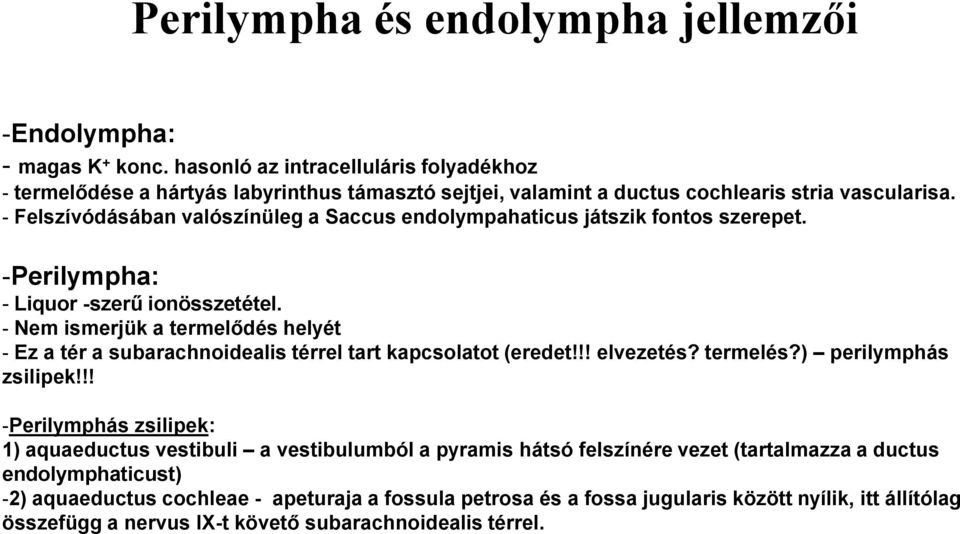- Felszívódásában valószínüleg a Saccus endolympahaticus játszik fontos szerepet. -Perilympha: - Liquor -szerű ionösszetétel.