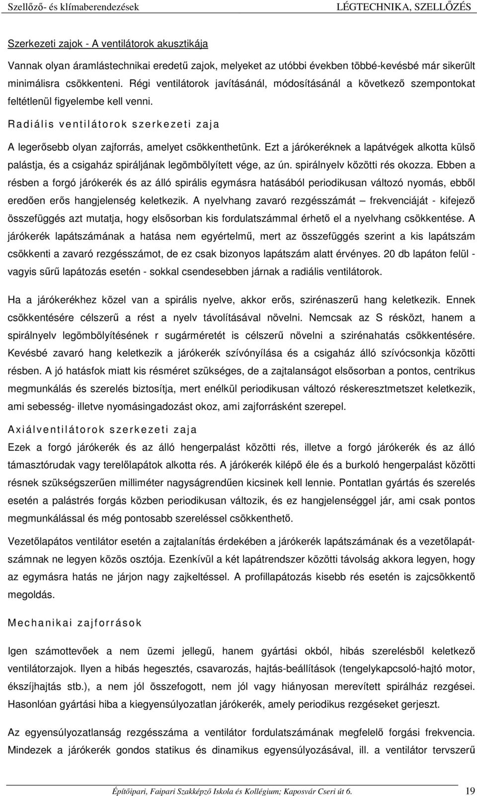 R a d i á l i s v e n t i l á t o r o k s ze r k e ze t i z a j a A legerősebb olyan zajforrás, amelyet csökkenthetünk.