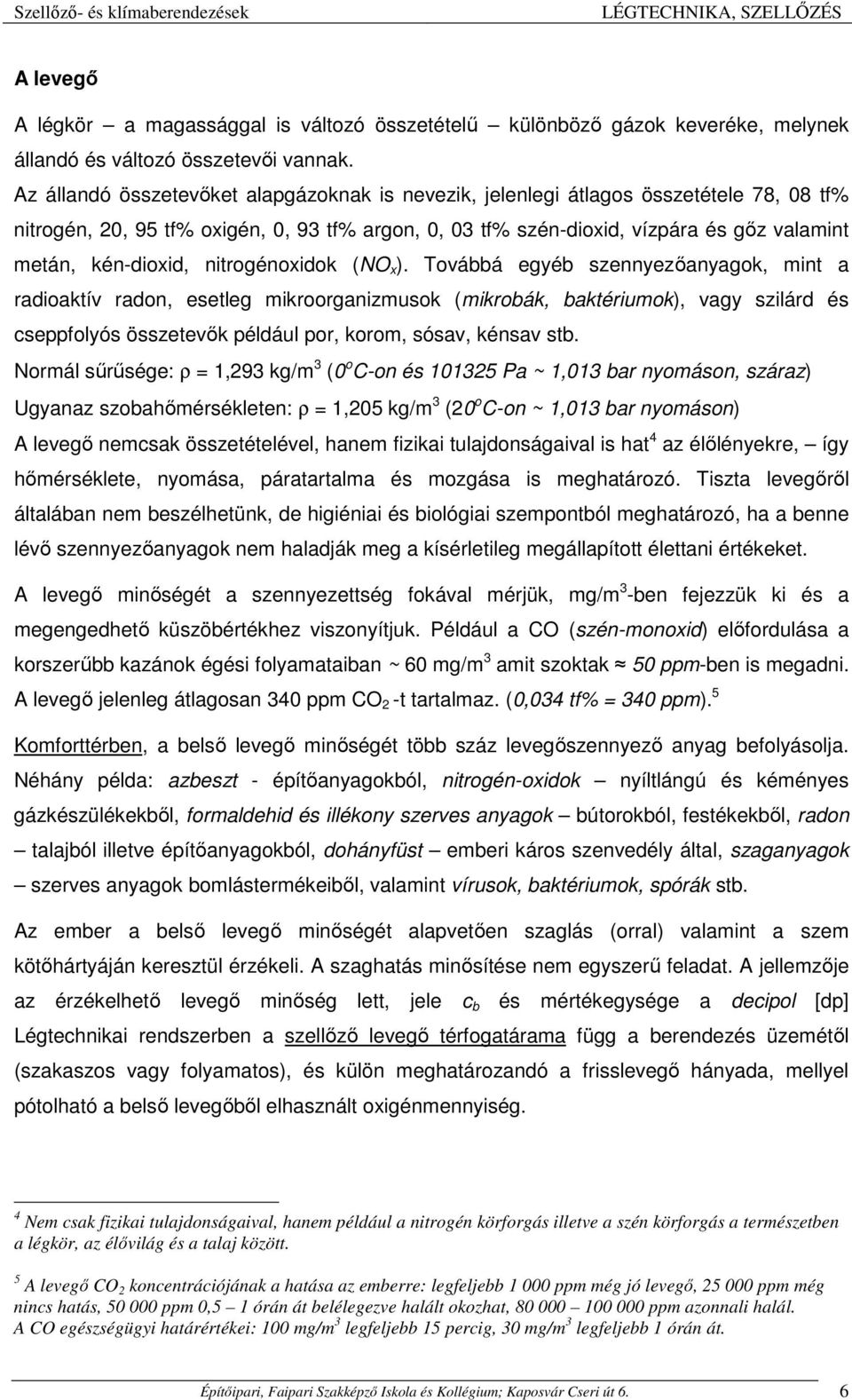 kén-dioxid, nitrogénoxidok (NO x ).