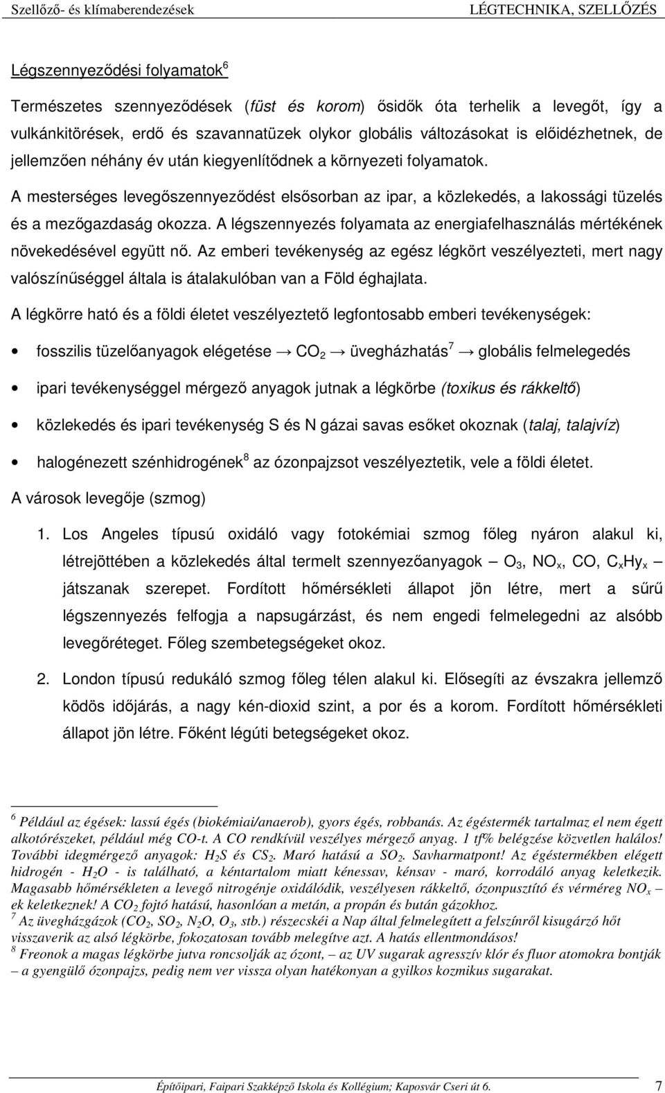 A légszennyezés folyamata az energiafelhasználás mértékének növekedésével együtt nő.
