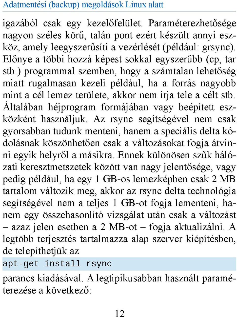 ) programmal szemben, hogy a számtalan lehetőség miatt rugalmasan kezeli például, ha a forrás nagyobb mint a cél lemez területe, akkor nem írja tele a célt stb.