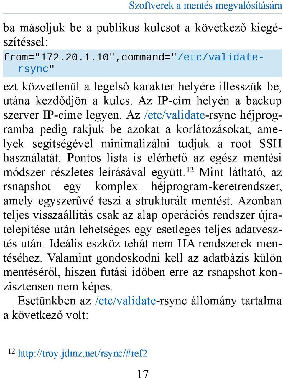 Az /etc/validate-rsync héjprogramba pedig rakjuk be azokat a korlátozásokat, amelyek segítségével minimalizálni tudjuk a root SSH használatát.