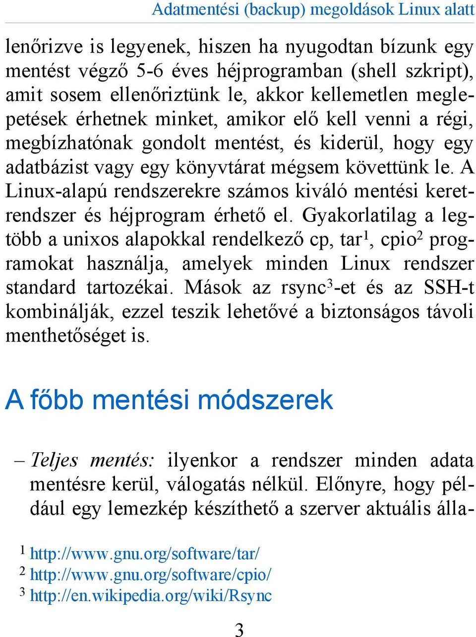 A Linux-alapú rendszerekre számos kiváló mentési keretrendszer és héjprogram érhető el.