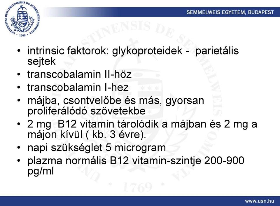 szövetekbe 2 mg B12 vitamin tárolódik a májban és 2 mg a májon kívül ( kb.