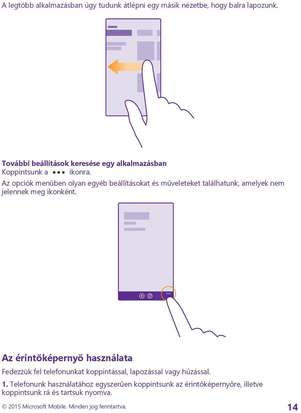 Az opciók menüben olyan egyéb beállításokat és műveleteket találhatunk, amelyek nem jelennek meg ikonként.