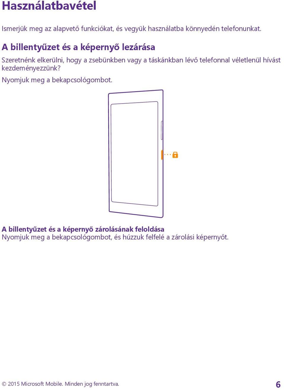 véletlenül hívást kezdeményezzünk? Nyomjuk meg a bekapcsológombot.
