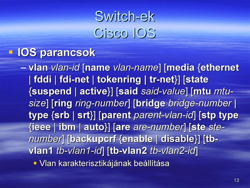 {srb srt}] [parent[ parent-vlan-id] ] [stp[ type {ieee ibm auto}] [are[ are-number] ] [ste[ ste- number] ]