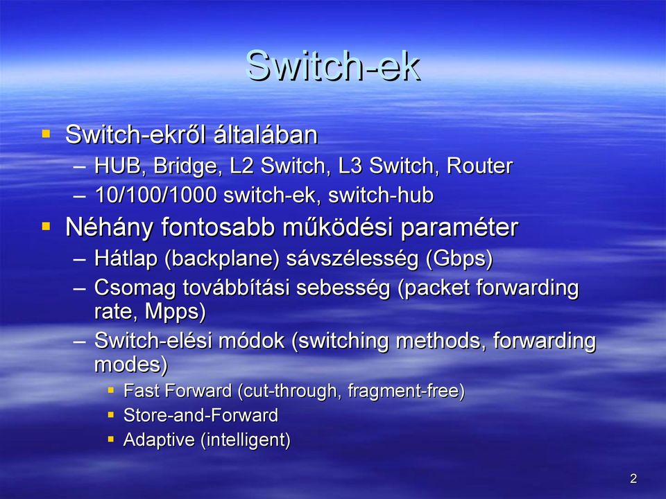 továbbítási sebesség (packet forwarding rate, Mpps) Switch-elési módok (switching methods,