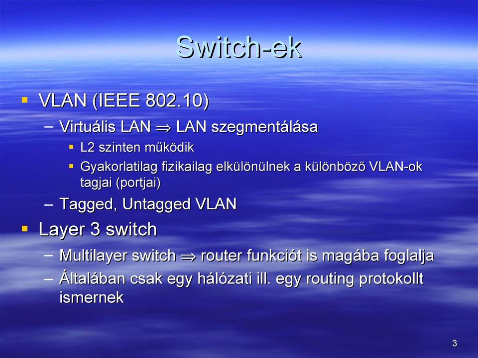 fizikailag elkülönülnek a különböző VLAN-ok tagjai (portjai) Tagged,
