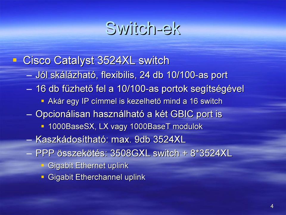 használható a két GBIC port is 1000BaseSX, LX vagy 1000BaseT modulok Kaszkádosítható: max.