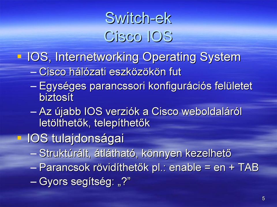 weboldaláról letölthetők, telepíthetők IOS tulajdonságai Struktúrált,