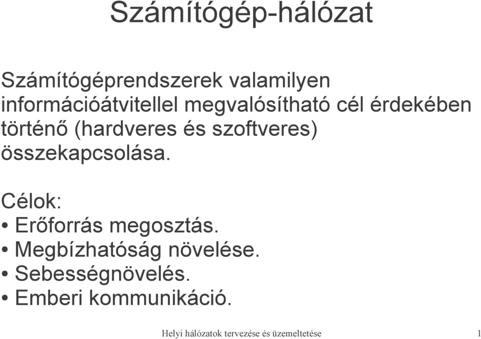 összekapcsolása. Célok: Erőforrás megosztás. Megbízhatóság növelése.