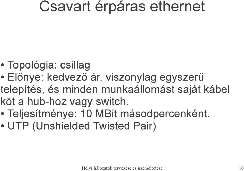 köt a hub-hoz vagy switch. Teljesítménye: 10 MBit másodpercenként.