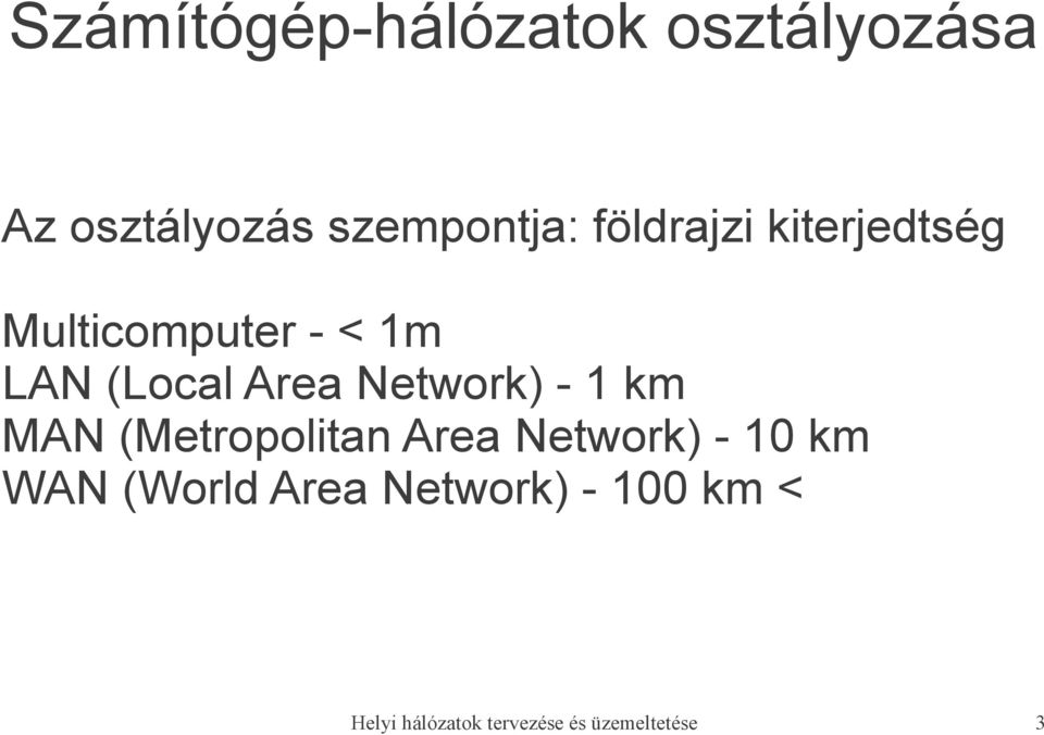 Network) - 1 km MAN (Metropolitan Area Network) - 10 km WAN