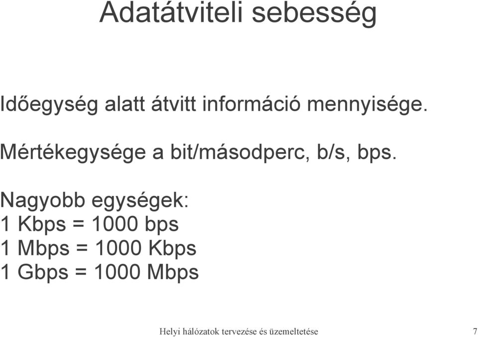 Nagyobb egységek: 1 Kbps = 1000 bps 1 Mbps = 1000 Kbps 1