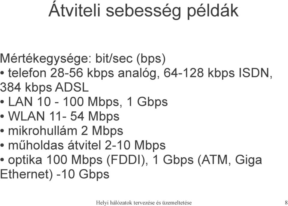 Mbps mikrohullám 2 Mbps műholdas átvitel 2-10 Mbps optika 100 Mbps (FDDI),