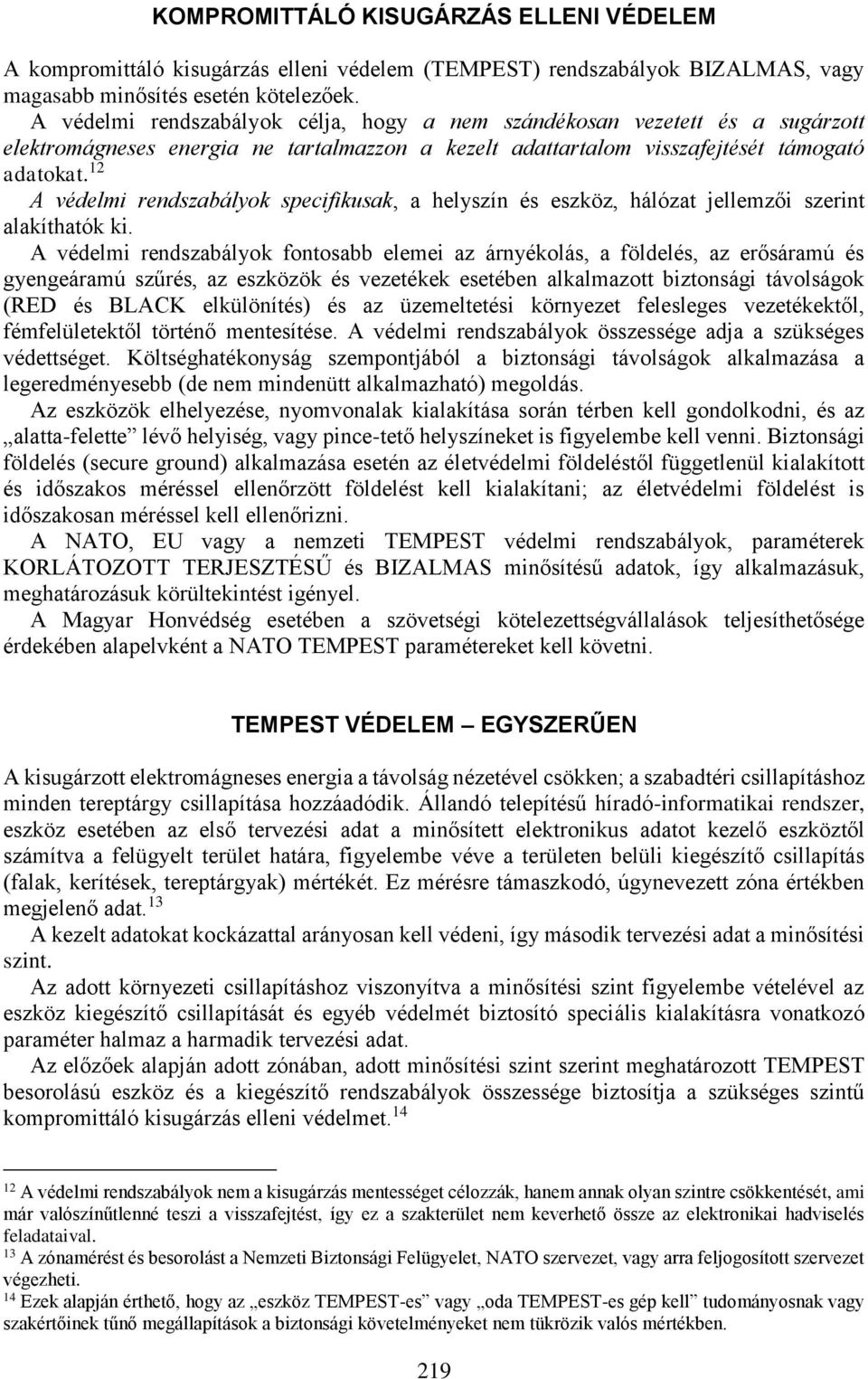 12 A védelmi rendszabályok specifikusak, a helyszín és eszköz, hálózat jellemzői szerint alakíthatók ki.