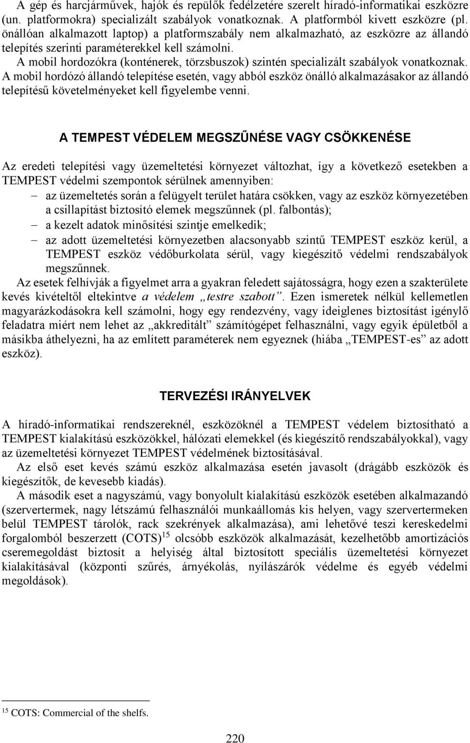 A mobil hordozókra (konténerek, törzsbuszok) szintén specializált szabályok vonatkoznak.