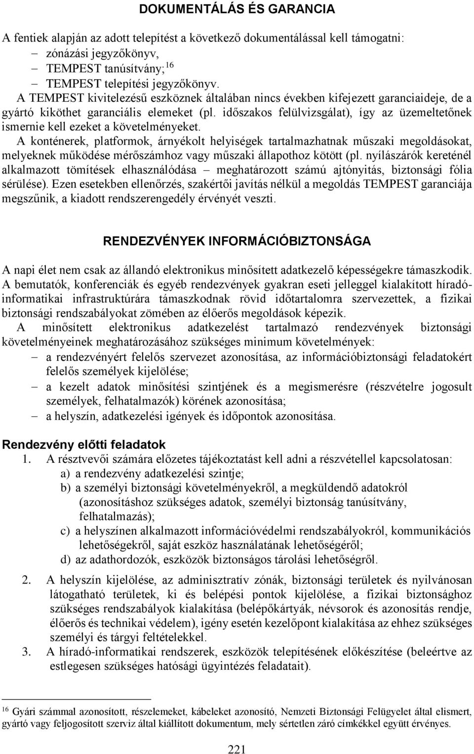 időszakos felülvizsgálat), így az üzemeltetőnek ismernie kell ezeket a követelményeket.