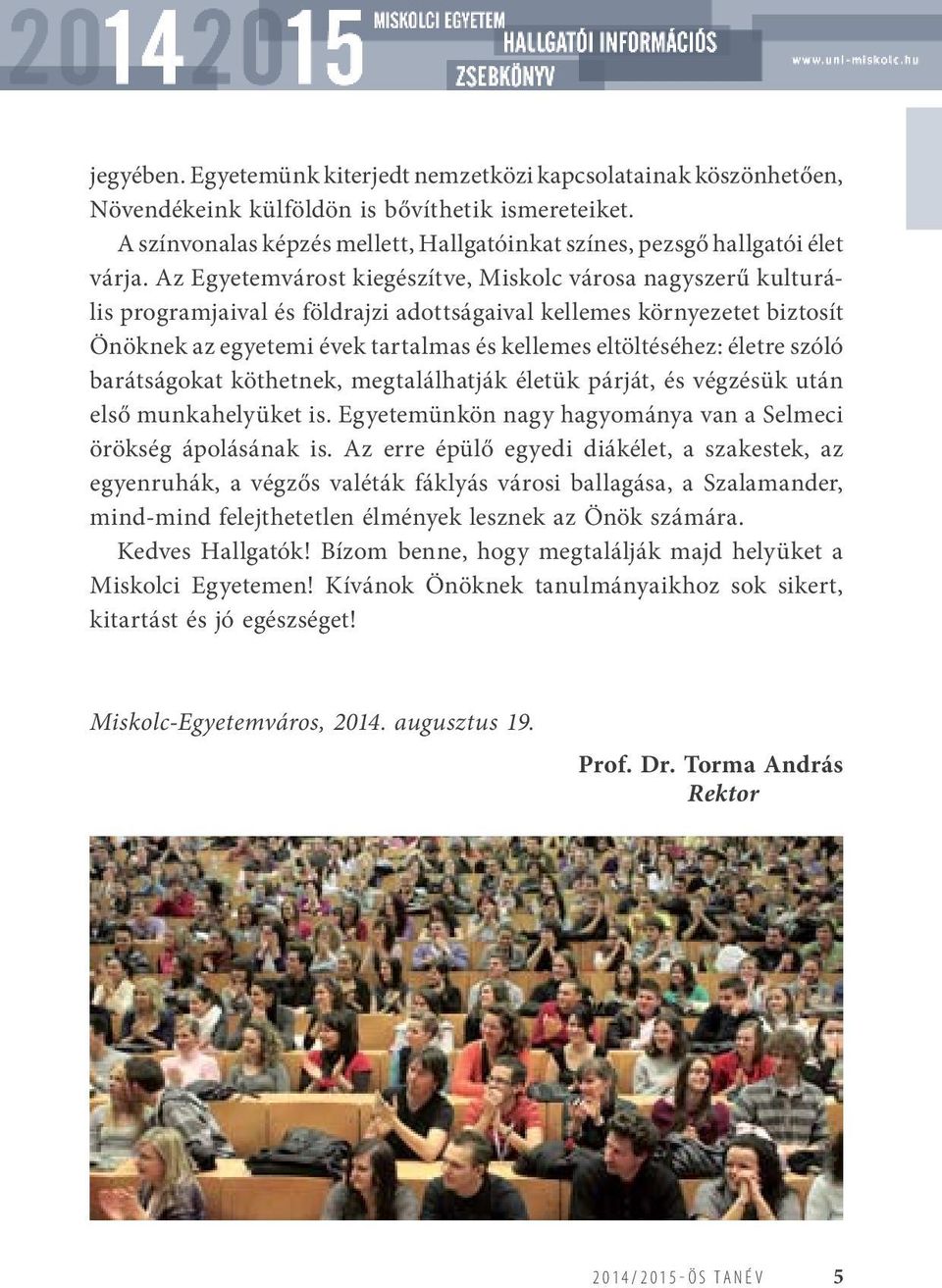 Az Egyetemvárost kiegészítve, Miskolc városa nagyszerű kulturális programjaival és földrajzi adottságaival kellemes környezetet biztosít Önöknek az egyetemi évek tartalmas és kellemes eltöltéséhez: