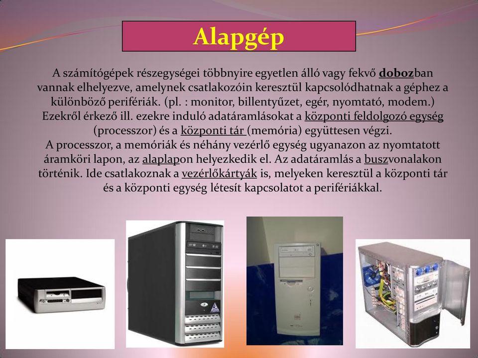 ezekre induló adatáramlásokat a központi feldolgozó egység (processzor) és a központi tár (memória) együttesen végzi.