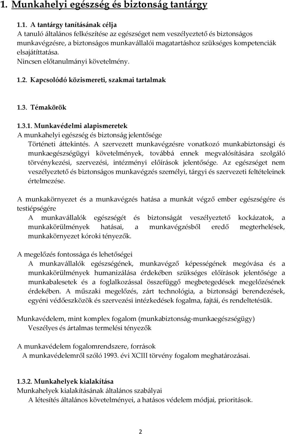2. Kapcsolódó közismereti, szakmai tartalmak 1.3. Témakörök 1.3.1. Munkavédelmi alapismeretek A munkahelyi egészség és biztonság jelentősége Történeti áttekintés.