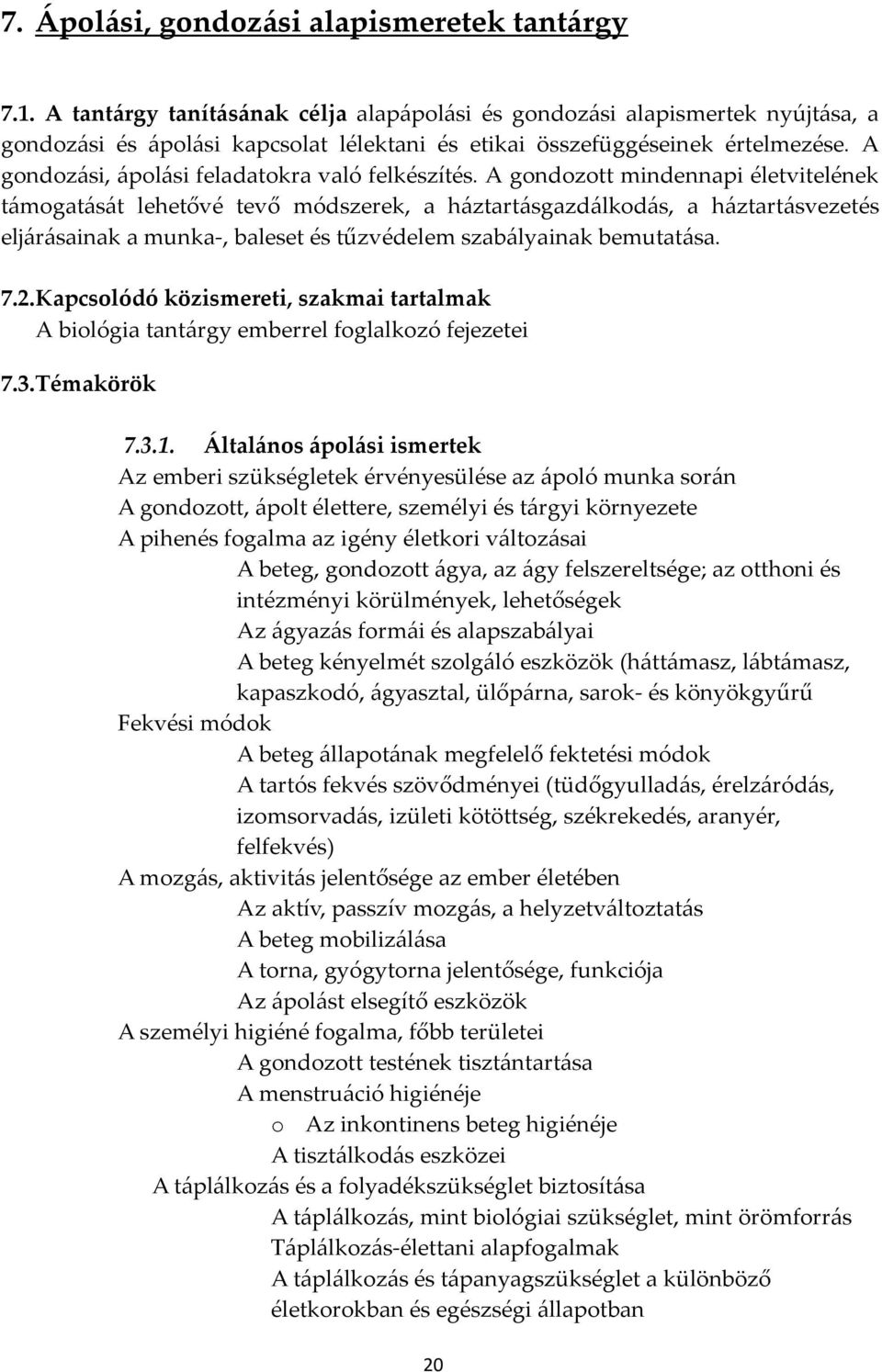 A gondozási, ápolási feladatokra való felkészítés.