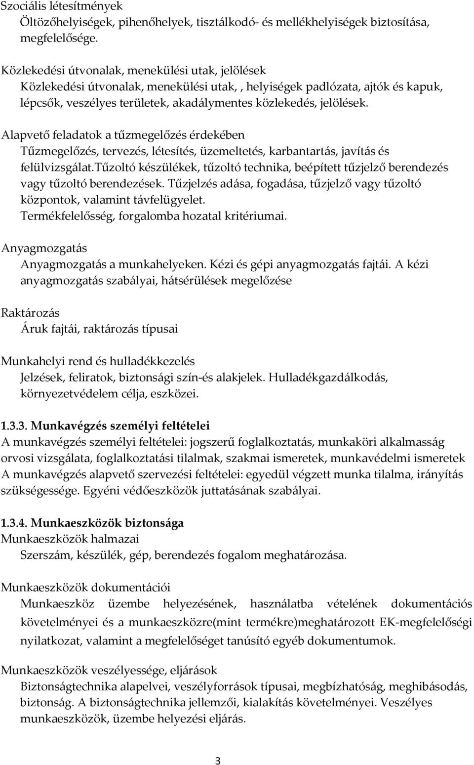 Alapvető feladatok a tűzmegelőzés érdekében Tűzmegelőzés, tervezés, létesítés, üzemeltetés, karbantartás, javítás és felülvizsgálat.