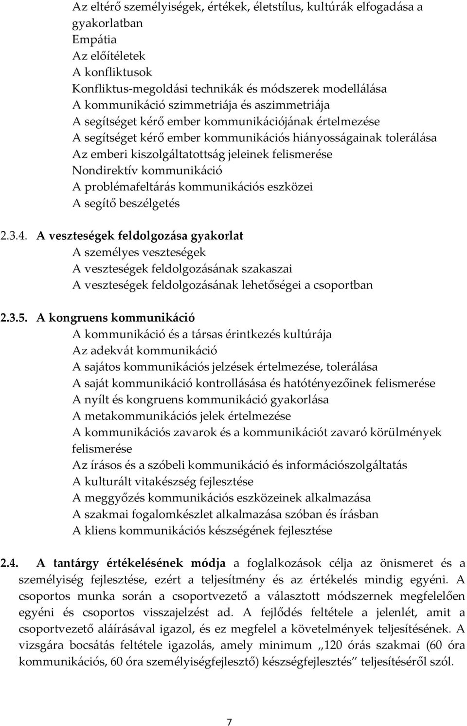 Nondirektív kommunikáció A problémafeltárás kommunikációs eszközei A segítő beszélgetés 2.3.4.
