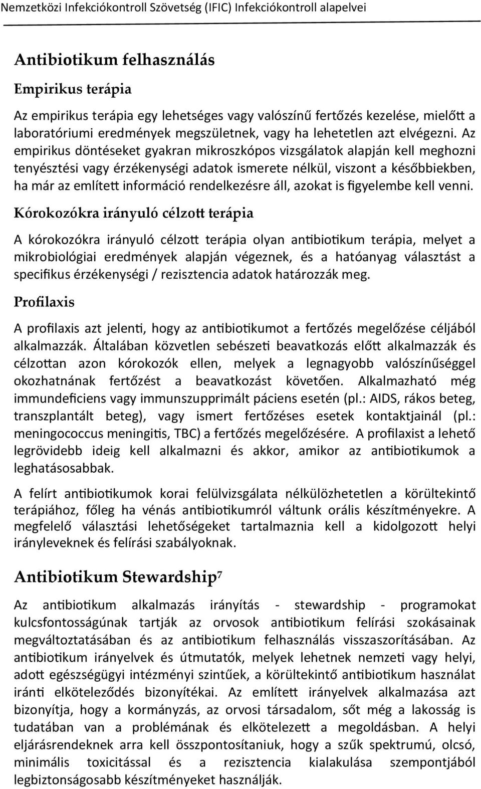 Az empirikus döntéseket gyakran mikroszkópos vizsgálatok alapján kell meghozni tenyésztési vagy érzékenységi adatok ismerete nélkül, viszont a későbbiekben, ha már az említett információ