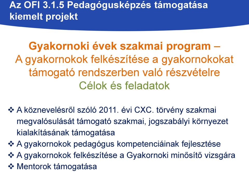gyakornokokat támogató rendszerben való részvételre Célok és feladatok A köznevelésről szóló 2011. évi CXC.