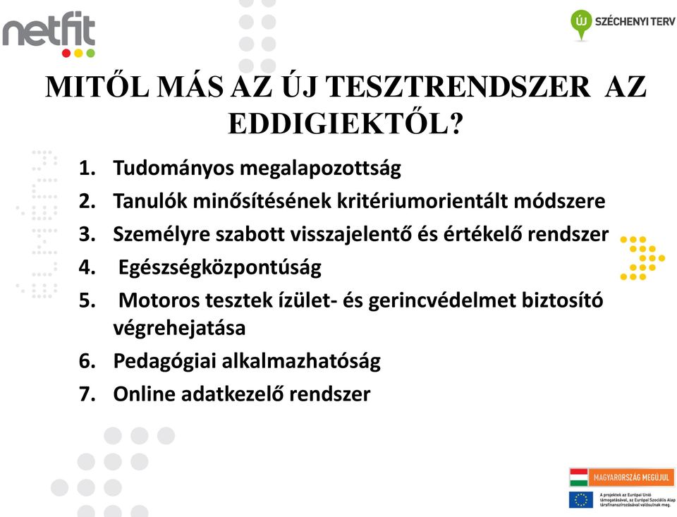 Személyre szabott visszajelentő és értékelő rendszer 4. Egészségközpontúság 5.