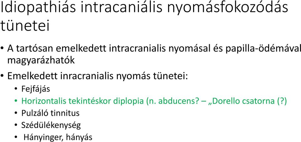 inracranialis nyomás tünetei: Fejfájás Horizontalis tekintéskor diplopia